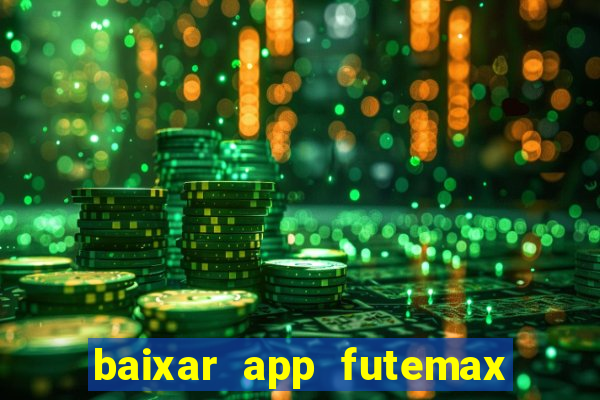 baixar app futemax futebol ao vivo